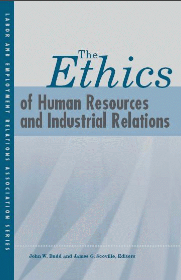 The Ethics of Human Resources and Industrial Relations John W. Budd and James G. Scoville